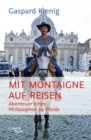 Mit Montaigne auf Reisen : Abenteuer eines Philosophen zu Pferde - eBook