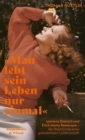 »Man lebt sein Leben nur einmal« : Marlene Dietrich und Erich Maria Remarque - die Geschichte einer grenzenlosen Leidenschaft - eBook