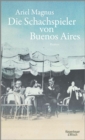 Die Schachspieler von Buenos Aires : Roman - eBook