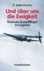 Und uber uns die Ewigkeit : Deutsche Kampfflieger in England - eBook