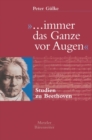 "... immer das Ganze vor Augen" : Studien zu Beethoven - eBook