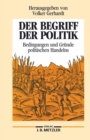 Der Begriff der Politik : Bedingungen und Grunde politschen Handelns - eBook