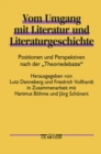 Vom Umgang mit Literatur und Literaturgeschichte : Positionen und Perspektiven nach der "Theoriedebatte" - eBook