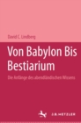 Von Babylon bis Bestiarum : Die Anfange des abendlandischen Wissens - eBook