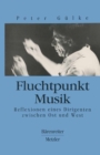 Fluchtpunkt Musik : Reflexionen eines Dirigenten zwischen Ost und West - eBook