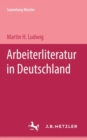 Arbeiterliteratur in Deutschland : Sammlung Metzler, 149 - eBook