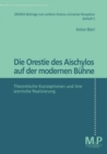 Die Orestie des Aischylos auf der modernen Buhne : Theoretische Konzeptionen und ihre szenische Realisierung - eBook