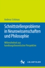 Schnittstellenprobleme in Neurowissenschaften und Philosophie : Willensfreiheit aus handlungstheoretischer Perspektive - eBook