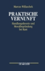 Praktische Vernunft : Handlungstheorie und Moralbegrundung bei Kant - eBook