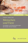 Menschen und Tiere : Grundlagen und Herausforderungen der Human-Animal Studies - eBook