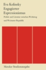 Engagierter Expressionismus : Politik und Literatur zwischen Weltkrieg und Weimarer Republik - eBook