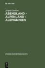 Abendland - Alpenland - Alemannien : Frankreich und die Neugliederungsdiskussion in Sudwestdeutschland 1945-1947 - eBook