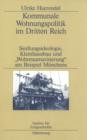 Kommunale Wohnungspolitik im Dritten Reich : Siedlungsideologie, Kleinhausbau und "Wohnraumarisierung" am Beispiel Munchens - eBook