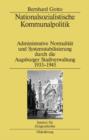 Nationalsozialistische Kommunalpolitik : Administrative Normalitat und Systemstabilisierung durch die Augsburger Stadtverwaltung 1933-1945 - eBook