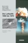 Die Luftwaffe 1950 bis 1970 : Konzeption, Aufbau, Integration - eBook