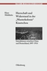Herrschaft und Widerstand in der "Musterkolonie" Kiautschou : Interaktionen zwischen China und Deutschland, 1897-1914 - eBook