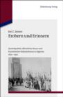 Erobern und Erinnern : Symbolpolitik, offentlicher Raum und franzosischer Kolonialismus in Algerien 1830-1950 - eBook