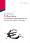 Die Euro-Krise : Ursachen, Verlauf, makrookonomische und europarechtliche Aspekte und Losungen - eBook