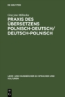 Praxis des Ubersetzens Polnisch-Deutsch/Deutsch-Polnisch : Texte aus Politik, Wirtschaft und Kultur / Kurs tlumaczenia na jezyk niemiecki i polski - eBook