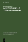 Institutionelle Verantwortung : Grundlagen einer Theorie politischer Institutionen - eBook