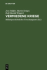 Vermiedene Kriege : Deeskalation von Konflikten der Gromachte zwischen Krimkrieg und Erstem Weltkrieg, 1865-1914 - eBook