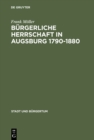 Burgerliche Herrschaft in Augsburg 1790-1880 - eBook