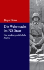 Die Wehrmacht im NS-Staat : Eine strukturgeschichtliche Analyse - eBook
