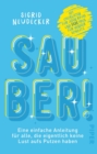 Sauber! : Eine einfache Anleitung fur alle, die eigentlich keine Lust aufs Putzen haben - eBook