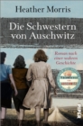 Die Schwestern von Auschwitz : Roman nach einer wahren Geschichte - eBook