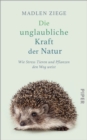 Die unglaubliche Kraft der Natur : Wie Stress Tieren und Pflanzen den Weg weist - eBook