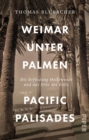 Weimar unter Palmen - Pacific Palisades : Die Erfindung Hollywoods und das Erbe des Exils - eBook