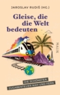 Gleise, die die Welt bedeuten : Die schonsten Zugabenteuer nah und fern - eBook