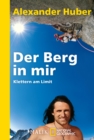 Der Berg in mir : Klettern am Limit - eBook