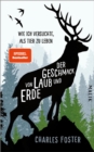 Der Geschmack von Laub und Erde : Wie ich versuchte, als Tier zu leben - eBook