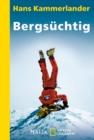 Bergsuchtig : Klettern und Abfahren in der Todeszone - eBook