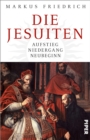 Die Jesuiten : Aufstieg, Niedergang, Neubeginn - eBook