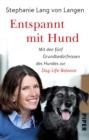 Entspannt mit Hund : Dog-Life-Balance - die funf Grundbedurfnisse des Hundes - eBook