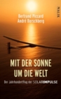 Mit der Sonne um die Welt : Der Jahrhundertflug der SolarImpulse - eBook