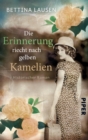 Die Erinnerung riecht nach gelben Kamelien : Historischer Roman - eBook