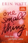 One Small Thing - Eine fast perfekte Liebe : Roman - eBook