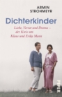 Dichterkinder : Liebe, Verrat und Drama - der Kreis um Klaus und Erika Mann - eBook
