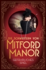 Die Schwestern von Mitford Manor - Gefahrliches Spiel : Roman - eBook