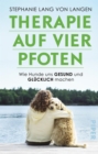 Therapie auf vier Pfoten : Wie Hunde uns gesund und glucklich machen - eBook