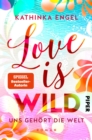 Love is Wild - Uns gehort die Welt : Roman - eBook