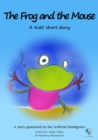 The Frog and the Mouse : AI Kids' Stories - eBook