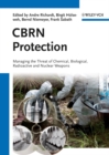 CBRN Protection : Managing the Threat of Chemical, Biological, Radioactive and Nuclear Weapons - Book