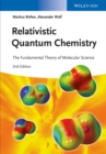 Relativistic Quantum Chemistry : The Fundamental Theory of Molecular Science - Book