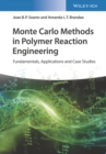 Monte Carlo Methods in Polymer Reaction Engineering - Fundamentals, Applications and Case Studies - Book