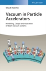Vacuum in Particle Accelerators : Modelling, Design and Operation of Beam Vacuum Systems - Book