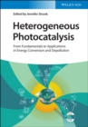 Heterogeneous Photocatalysis : From Fundamentals to Applications in Energy Conversion and Depollution - Book